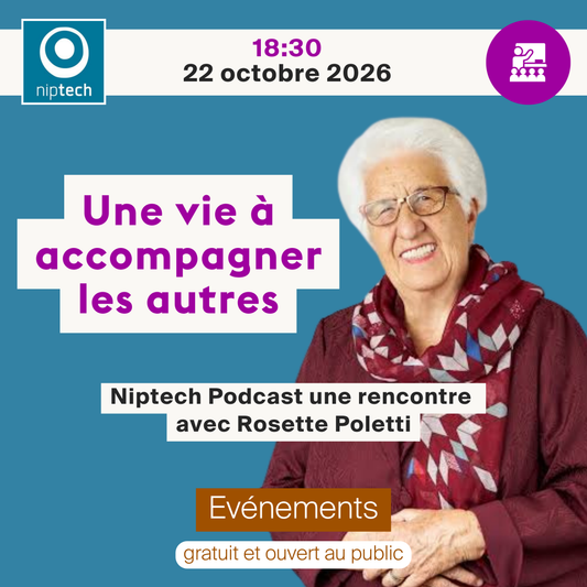 Niptech Podcast présente « Une vie à accompagner les autres » avec Rosette Poletti (conférence gratuite)