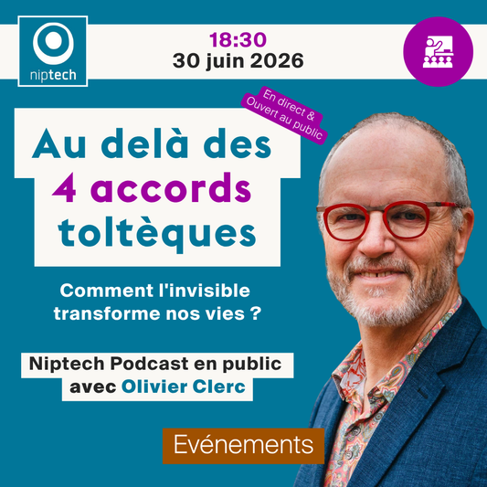Niptech Podcast présente «Au delà des 4 accords toltèques » avec Olivier Clerc (conférence gratuite)